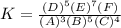K = \frac{(D)^5 (E)^7 (F)}{(A)^3 (B)^5 (C)^4}