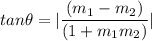 tan \theta = |\dfrac{(m_1 - m_2)}{ (1 + m_1m_2)}|