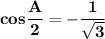 \bold{cos\dfrac{A}{2} = -\dfrac{1}{\sqrt3}}