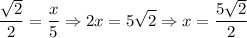 $\frac{\sqrt{2} }{2} =\frac{x}{5} \Rightarrow 2x=5\sqrt{2} \Rightarrow x=\frac{5\sqrt{2} }{2}  $