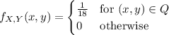 f_{X,Y}(x,y)=\begin{cases}\frac1{18}&\text{for }(x,y)\in Q\\0&\text{otherwise}\end{cases}