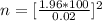 n =[ \frac{ 1.96 *  100}{ 0.02} ]^2
