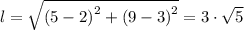 l = \sqrt{\left (5-2  \right )^{2}+\left (9-3  \right )^{2}} = 3 \cdot \sqrt{5}