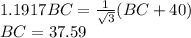 1.1917 BC=\frac{1}{\sqrt{3}}(BC+40)\\BC=37.59