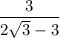 $\frac{3}{2 \sqrt 3 - 3}$