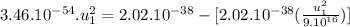 3.46.10^{-54}.u_{1}^{2} = 2.02.10^{-38} -[2.02.10^{-38}(\frac{u_{1}^{2}}{9.10^{16}} )]
