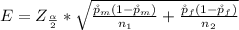 E =  Z_{\frac{\alpha }{2} } * \sqrt{\frac{ \r p_m (1- \r p_m )}{n_1}  + \frac{ \r p_f (1- \r p_f )}{n_2} }