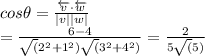 cos\theta =\frac{\overleftarrow{v}\cdot \overleftarrow{w}}{\left | v \right |\left | w \right |}\\=\frac{6-4}{\sqrt(2^2+1^2)\sqrt(3^2+4^2)} =\frac{2}{5\sqrt(5)}