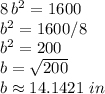 8\,b^2=1600\\b^2=1600/8\\b^2=200\\b=\sqrt{200} \\b\approx 14.1421\,\,in