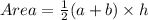 Area =  \frac{1}{2} (a + b) \times h