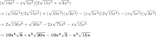(\sqrt{10x^4}-x\sqrt{5x^2})(2\sqrt{15x^4}+\sqrt{3x^3})\\\\\Rightarrow(\sqrt{10x^4})(2\sqrt{15x^4})+(\sqrt{10x^4})(\sqrt{3x^3})-(x\sqrt{5x^2})(2\sqrt{15x^4})-(x\sqrt{5x^2})(\sqrt{3x^3})\\\\\Rightarrow2\sqrt{150x^8}+\sqrt{30x^7}-2x\sqrt{75x^6}-x\sqrt{15x^5}\\\\\Rightarrow\bold{10x^4\sqrt{6}+x^3\sqrt{30x}-10x^4\sqrt{3}-x^3\sqrt{15x}}