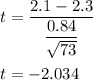 t=\dfrac{2.1-2.3}{\dfrac{0.84}{\sqrt{73}}}\\\\ t=-2.034