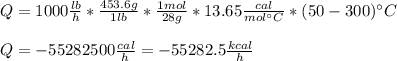 Q=1000\frac{lb}{h}*\frac{453.6g}{1lb} *\frac{1mol}{28g} *13.65\frac{cal}{mol\°C}  *(50-300)\°C\\\\Q=-55282500\frac{cal}{h}=-55282.5 \frac{kcal}{h}
