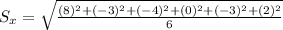 S_x = \sqrt{\frac{(8)^2+(- 3)^2+(-4)^2+(0)^2+(-3)^2+(2)^2}{6}}