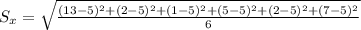 S_x = \sqrt{\frac{(13 - 5)^2+(2 - 5)^2+(1 - 5)^2+(5 - 5)^2+(2 - 5)^2+(7 - 5)^2}{6}}