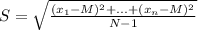 S = \sqrt{\frac{(x_1 - M)^2 + ... + (x_n - M)^2}{N - 1}