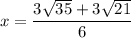 $x=\frac{3\sqrt{35}+3 \sqrt{21}}{6} $