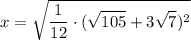 $x=\sqrt{ \frac{1}{12} \cdot (\sqrt{105}+3 \sqrt{7})^2}$