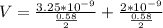 V  =  \frac{ 3.25 *10^{-9} }{\frac{ 0.58}{2} }  +  \frac{ 2 *10^{-9} }{\frac{ 0.58}{2} }