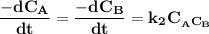 \mathbf{\dfrac{-dC_A}{dt}=\dfrac{-dC_B}{dt}=k_2C__AC_B}