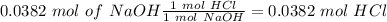 0.0382~mol~of~NaOH\frac{1~mol~HCl}{1~mol~NaOH}=0.0382~mol~HCl