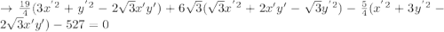 \to \frac{19}{4}(3x^{'}^2+ y^{'}^{2}-2\sqrt{3}x' y')+6\sqrt{3}(\sqrt{3}x^{'}^{2}+2x'y'-\sqrt{3}y^{'}^2)-\frac{5}{4}(x^{'}^2+ 3y^{'}^{2}-2\sqrt{3}x' y')-527=0