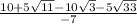 \frac{10 + 5 \sqrt{11} - 10 \sqrt{3}   - 5 \sqrt{33}}{ - 7}