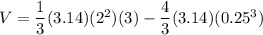 V = \dfrac{1}{3}(3.14)(2^2)(3) - \dfrac{4}{3}(3.14)(0.25^3)