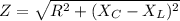 Z = \sqrt{R^2 + (X_C -X_L)^2}