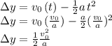 \Delta y=v_0\,(t)-\frac{1}{2} a\,t^2\\\Delta y=v_0\,(\frac{v_0}{a} )-\frac{a}{2} (\frac{v_0}{a} )^2\\\Delta y=\frac{1}{2} \frac{v_0^2}{a}