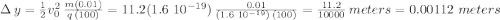 \Delta\,y= \frac{1}{2} v_0^2\,\frac{m (0.01)}{q\,(100)} =11.2 (1.6\,\,10^{-19})\,\frac{0.01}{(1.6\,\,10^{-19})\,(100)}=\frac{11.2}{10000}  \,meters=0.00112\,\,meters