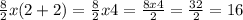 \frac{8}{2} x (2+2) = \frac{8}{2} x 4 = \frac{8 x 4}{2} = \frac{32}{2} = 16