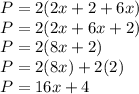 P = 2(2x+2+6x)\\P=2(2x+6x+2)\\P=2(8x+2)\\P=2(8x)+2(2)\\P=16x+4