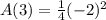 A(3) =  \frac{1}{4}(  { - 2})^{2}
