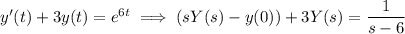 y'(t)+3y(t)=e^{6t}\implies (sY(s)-y(0))+3Y(s)=\dfrac1{s-6}