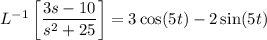 L^{-1}\left[\dfrac{3s-10}{s^2+25}\right]=3\cos(5t)-2\sin(5t)