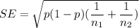 SE = \sqrt{p(1-p) ( \dfrac{1} {n_1}+ \dfrac{1}{n_2}  )}