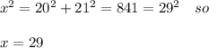 x^2=20^2+21^2=841=29^2 \ \ \ so\\\\x=29