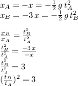 x_A=-x=-\frac{1}{2}\, g\,t_A^2\\x_B=-3\,x=-\frac{1}{2}\, g\,t_B^2\\  \\\frac{x_B}{x_A} =\frac{t_B^2}{t_A^2} \\\frac{t_B^2}{t_A^2}=\frac{-3\,x}{-x} \\\frac{t_B^2}{t_A^2}=3\\(\frac{t_B}{t_A})^2=3
