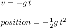 v=-g\,t\\  \\position=-\frac{1}{2} g\,t^2