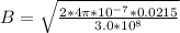 B  =  \sqrt{ \frac{ 2 *  4\pi *10^{-7} *   0.0215  }{ 3.0*10^{8}} }