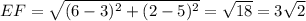 EF  = \sqrt{(6-3)^2+(2-5)^2} = \sqrt{18} = 3\sqrt2