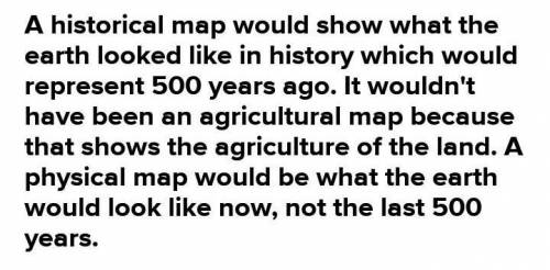 What kind of map would you use to see what people thought the world looked like 500 years ago?
