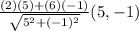 \frac{(2)(5)+(6)(-1)}{\sqrt{5^2+(-1)^2} }(5,-1)