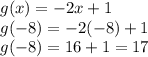 g(x)=-2x+1\\g(-8)=-2(-8)+1\\g(-8)=16+1=17