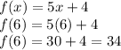 f(x)=5x+4\\f(6)=5(6)+4\\f(6)=30+4=34