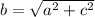 b = \sqrt{a^{2}+c^{2}}
