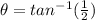 \theta = tan^{-1}(\frac{1}{2})