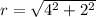 r=\sqrt{4^{2}+2^{2}}
