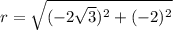 r=\sqrt{(-2\sqrt{3} )^{2}+(-2)^{2}}